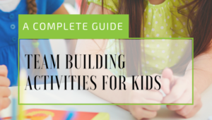 A Complete Guide to Team Building For Kids