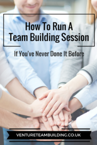 How To Run A Team Building Session if you've never done it before