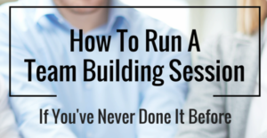 How to run a team building sessions if you've never done it before