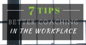 7 tips - better coaching in the workplace