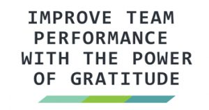 Improve Team Performance With The Power of Gratitude